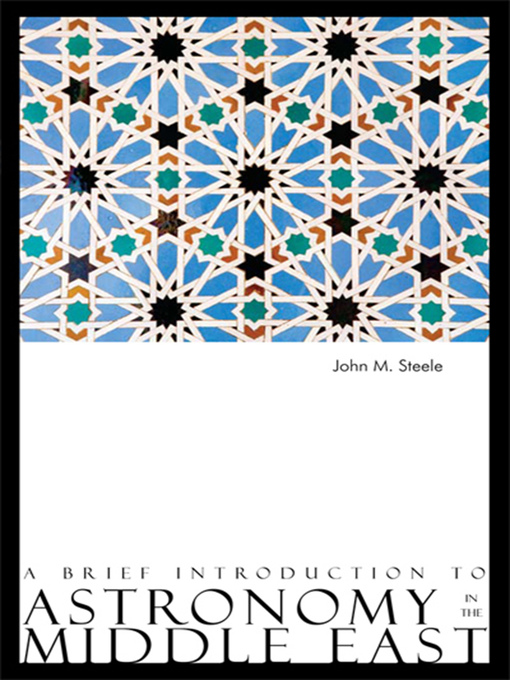 Title details for A Brief Introduction to Astronomy in the Middle East by John M. Steele - Available